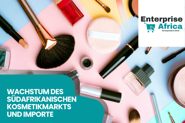 Wichtigste Importe und Marktwachstum des südafrikanischen Kosmetikmarktes